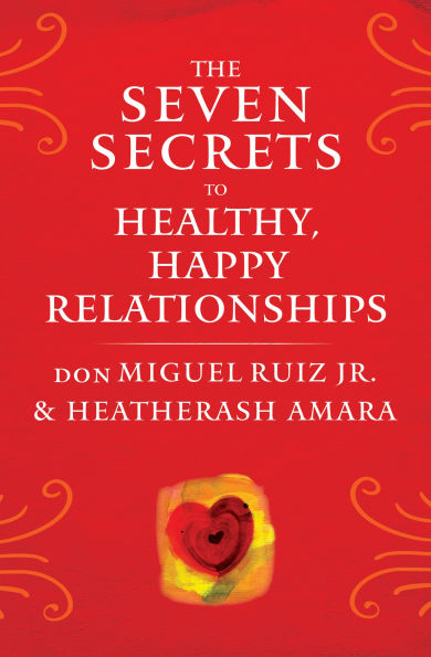 The Seven Secrets to Healthy, Happy Relationships