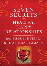 Title: The Seven Secrets to Healthy, Happy Relationships, Author: don Miguel Ruiz Jr.