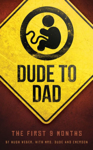 Dude to Dad: The First 9 Months