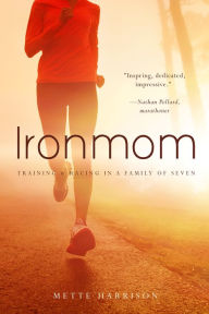Title: Ironmom: Training and Racing with a Family of 7, Author: Mette Harrison