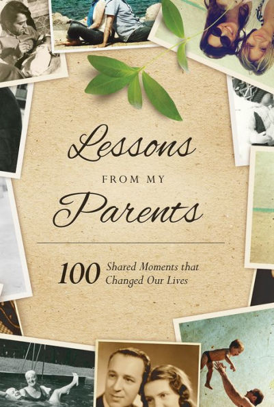 Lessons From My Parents: 100 Shared Moments that Changed Our Lives