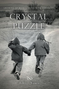 Title: Crystal Puzzle: Growing Up with a Sister with Asperger's, Author: Ashley Nance