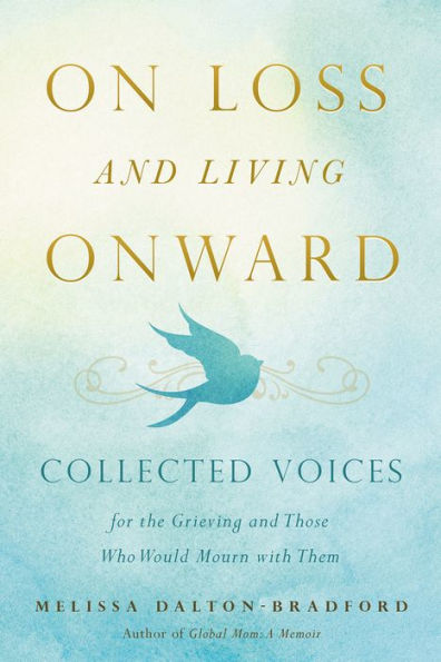 On Loss and Living Onward: Collected Voices for the Grieving and Those Who Would Mourn with Them