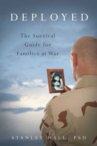 Title: Deployed: The Survival Guide for Families at War, Author: Stanley Hall