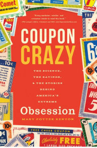 Title: Coupon Crazy: The Science, the Savings, and the Stories Behind America's Extreme Obsession, Author: Mary Potter Kenyon