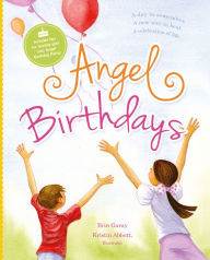 Title: Angel Birthdays: A Day to Remember, A New Way to Heal, A Celebration of Life, Author: Erin Garay
