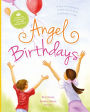 Angel Birthdays: A Day to Remember, A New Way to Heal, A Celebration of Life