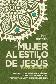 Title: Devocionales que sirven como complemento de la Mujer al estilo de Jesús: 10 Cualidades de la líder cuya influencia es perdurable y conmovedora, Author: Jodi Detrick