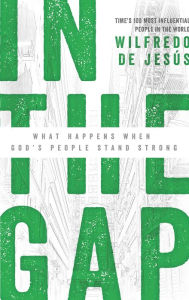 Title: In the Gap: What Happens When God's People Stand Strong, Author: Wilfredo De Jesús