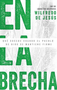 Title: En la brecha: Qué sucede cuando el pueblo de Dios se mantiene firme, Author: Wilfredo O. De Jesus