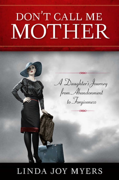 Don't Call Me Mother: A Daughter's Journey from Abandonment to Forgiveness