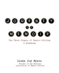 Title: Journey of Memoir: The Three Stages of Memoir Writing, Author: Linda Joy Myers