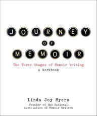 Title: Journey of Memoir: The Three Stages of Memoir Writing, Author: Linda Joy Myers