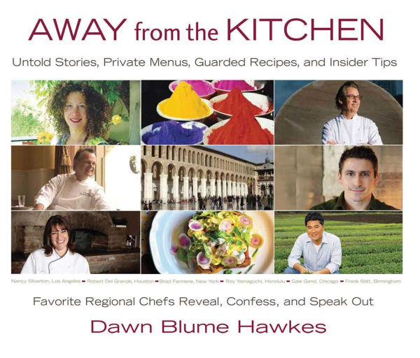 Away from the Kitchen: Untold Stories, Private Menus, Guarded Recipes, and Insider Tips