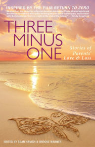 Title: Three Minus One: Stories of Parents' Love and Loss, Author: Brooke Warner