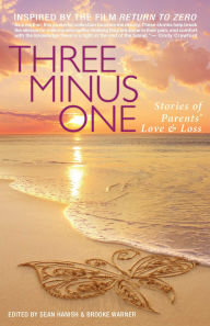 Title: Three Minus One: Stories of Parents' Love and Loss, Author: Sean Hanish