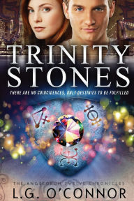 Title: Trinity Stones: The Angelorum Twelve Chronicles, Author: LG O'Connor