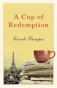 Title: A Cup of Redemption: A Novel, Author: Carole Bumpus