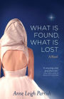 What is Found, What is Lost: A Novel