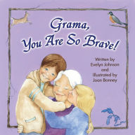 Title: Grama, You Are So Brave!, Author: Evelyn Johnson