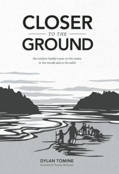 Closer to the Ground: An Outdoor Family's Year on the Water, in the Woods, and at the Table