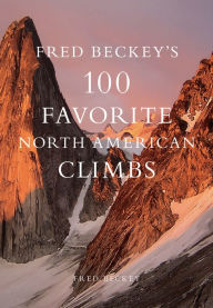 Title: Fred Beckey's 100 Favorite North American Climbs, Author: Barry Blanchard