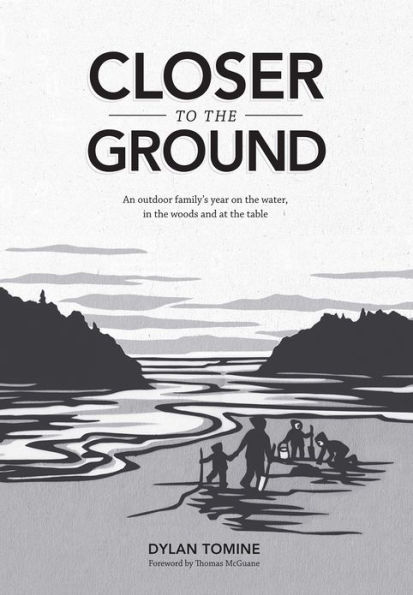 Closer to the Ground: An Outdoor Family's Year on the Water, in the Woods, and at the Table