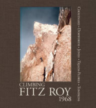 Title: Climbing Fitz Roy, 1968: Reflections on the Lost Photos of the Third Ascent, Author: Yvon Chouinard