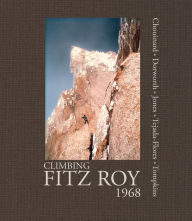 Title: Climbing Fitz Roy, 1968: Reflections on the Lost Photos of the Third Ascent, Author: Yvon Chouinard