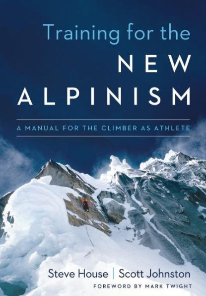 Training for the New Alpinism: A Manual for the Climber as Athlete