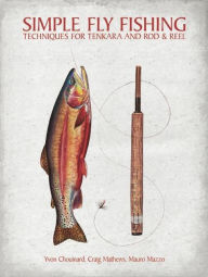 Title: Simple Fly Fishing: Techniques for Tenkara and Rod and Reel, Author: Yvon Chouinard