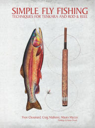 Title: Simple Fly Fishing: Techniques for Tenkara and Rod and Reel, Author: Yvon Chouinard