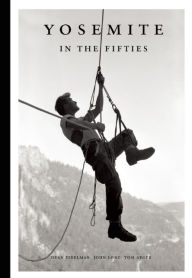 Title: Yosemite in the Fifties: The Iron Age, Author: Dean Fidelman