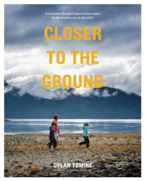 Closer to the Ground: An Outdoor Family's Year on Water, Woods, and at Table