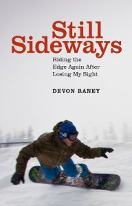 Title: Still Sideways: Riding the Edge Again after Losing My Sight, Author: Devon Raney