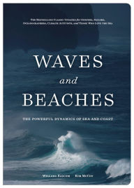 Free ebooks for download pdf Waves and Beaches: The Powerful Dynamics of Sea and Coast 9781938340956 by Kim McCoy, Willard Bascom