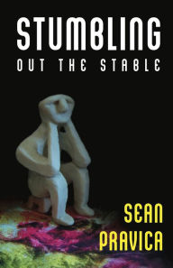 Title: Stumbling Out the Stable, Author: Sean Pravica