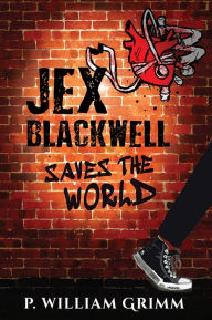 Title: Jex Blackwell Saves the World, Author: P. William Grimm