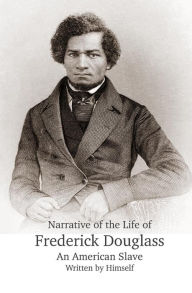 Title: Narrative of the Life of Frederick Douglass, An American Slave, Written by Himself, Author: Frederick Douglass