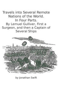 Title: Travels into Several Remote Nations of the World. In Four Parts.: By Lemuel Gulliver, First a Surgeon, and then a Captain of Several Ships, Author: Lemuel Gulliver