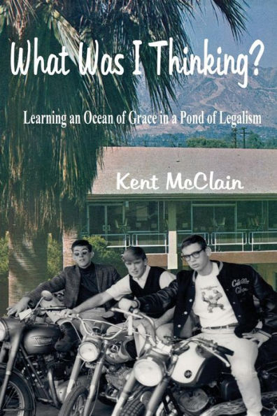 What Was I Thinking?: Learning an Ocean of Grace in a Pond of Legalism