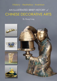 Title: An Illustrated Brief History of Chinese Decorative Arts: History·Aesthetics·Invention, Author: Gang Shang