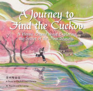 Title: A Journey to Find the Cuckoo: A Heroic Legend about Exploring the Secret of the Four Seasons, Author: Luying Ye