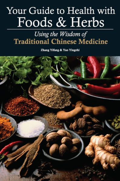 Your Guide to Health with Foods & Herbs: Using the Wisdom of Traditional Chinese Medicine