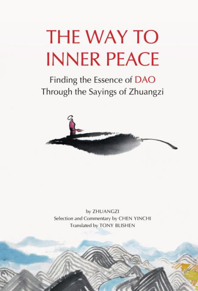 The Way to Inner Peace: Finding the Essence of Dao through the Sayings of Zhuangzi