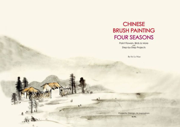 Chinese Brush Painting Four Seasons: Paint Flowers, Birds, Fruits & More with 24 Step-by-Step Projects