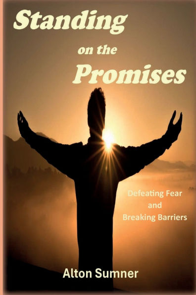Standing on the Promises: Defeating Fear and Breaking Barriers