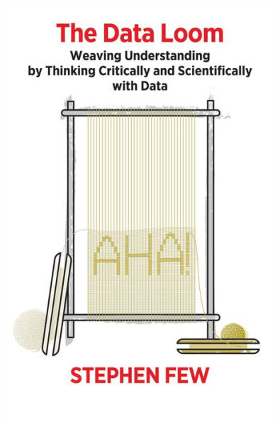 The Data Loom: Weaving Understanding by Thinking Critically and Scientifically with Data