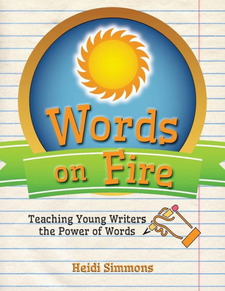 Words On Fire: Teaching Young Writers the Power of Words
