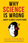 Why Science Is Wrong...About Almost Everything